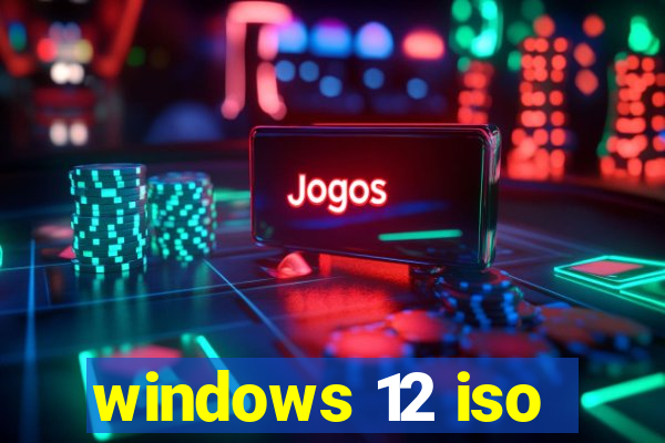 windows 12 iso